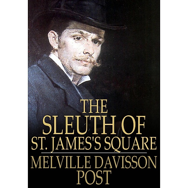 Sleuth of St. James's Square / The Floating Press, Melville Davisson Post