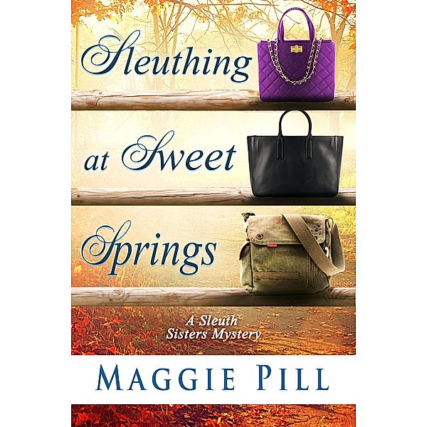 Sleuthing at Sweet Springs (The Sleuth Sisters Mysteries, #4) / The Sleuth Sisters Mysteries, Maggie Pill