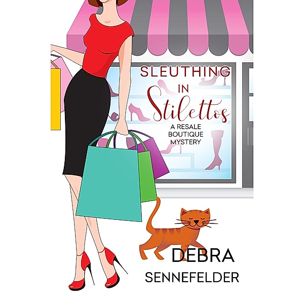 Sleuthing in Stilettos / A Resale Boutique Mystery Bd.5, Debra Sennefelder