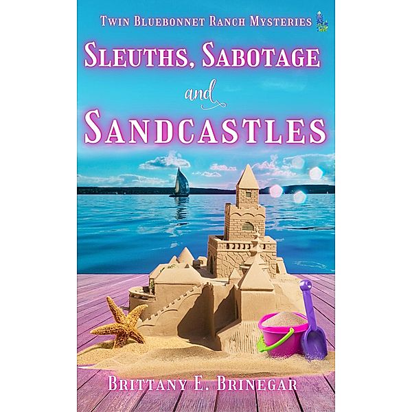 Sleuths, Sabotage, and Sandcastles (Twin Bluebonnet Ranch Mysteries, #9) / Twin Bluebonnet Ranch Mysteries, Brittany E. Brinegar