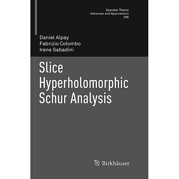 Slice Hyperholomorphic Schur Analysis, Daniel Alpay, Fabrizio Colombo, Irene Sabadini
