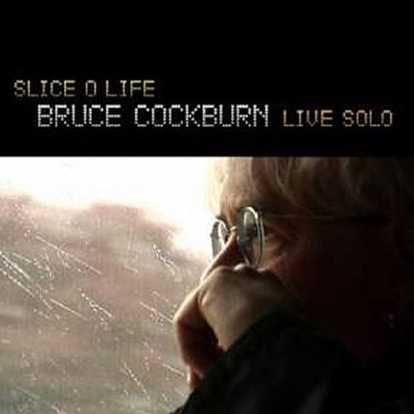 Slice O Life-Live Solo, Bruce Cockburn