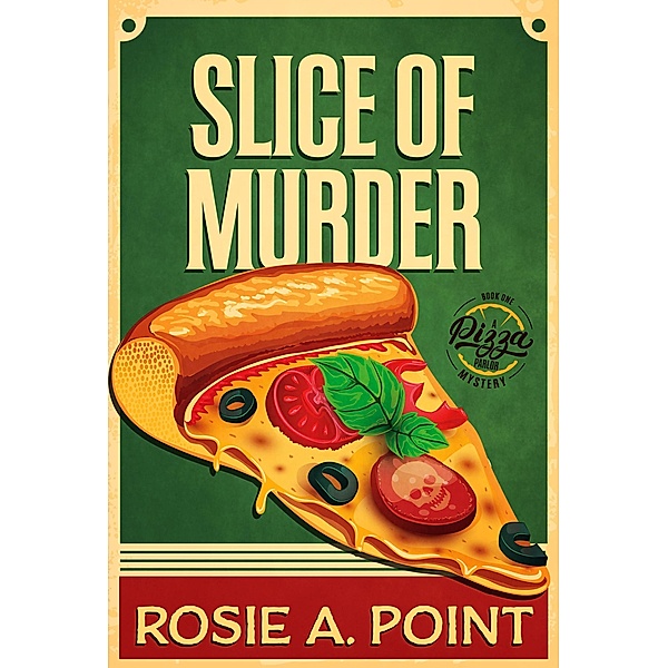 Slice of Murder (A Pizza Parlor Mystery, #1) / A Pizza Parlor Mystery, Rosie A. Point