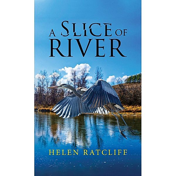 Slice of River / Austin Macauley Publishers, Helen Ratcliff