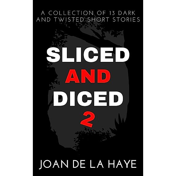 Sliced and Diced 2 (Sliced and Diced Collections, #2) / Sliced and Diced Collections, Joan De La Haye
