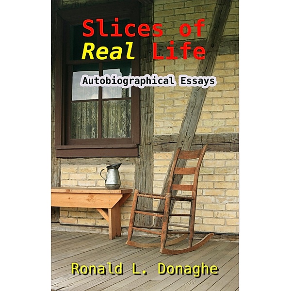 Slices of Real Life: Autobiographical Essays, Ronald L. Donaghe