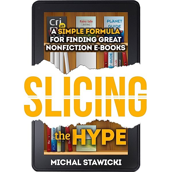 Slicing the Hype: A Simple Formula for Finding Great Nonfiction e-Books, Michal Stawicki