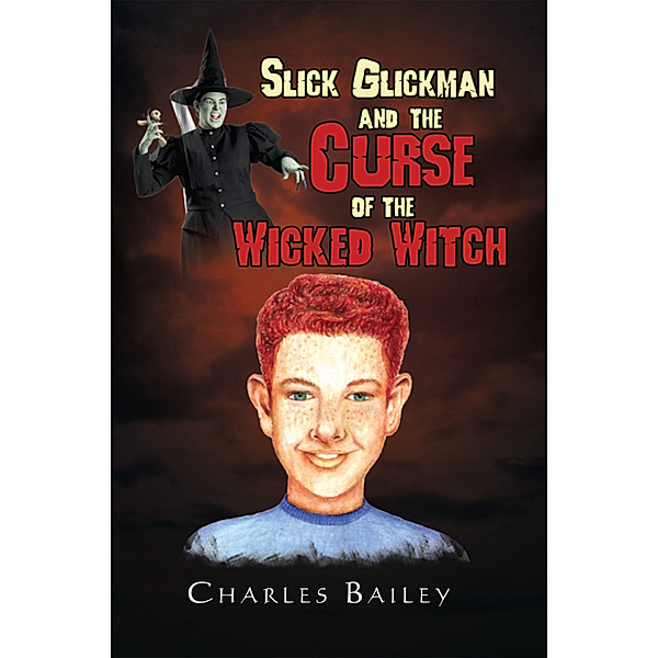 Slick Glickman and the Curse of the Wicked Witch, Charles Bailey