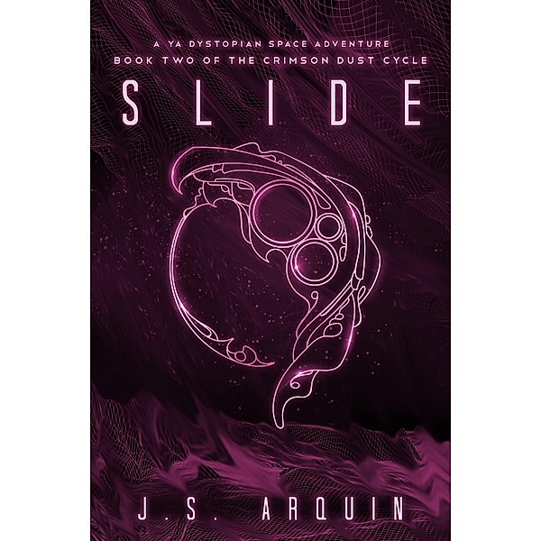 Slide: A YA Dystopian Space Adventure (The Crimson Dust Cycle, #2) / The Crimson Dust Cycle, J. S. Arquin