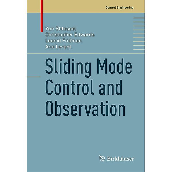 Sliding Mode Control and Observation / Control Engineering, Yuri Shtessel, Christopher Edwards, Leonid Fridman, Arie Levant