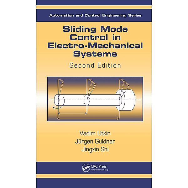 Sliding Mode Control in Electro-Mechanical Systems, Vadim Utkin, Juergen Guldner, Jingxin Shi