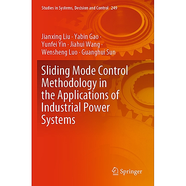 Sliding Mode Control Methodology in the Applications of Industrial Power Systems, Jianxing Liu, Yabin Gao, Yunfei Yin, Jiahui Wang, Wensheng Luo, Guanghui Sun