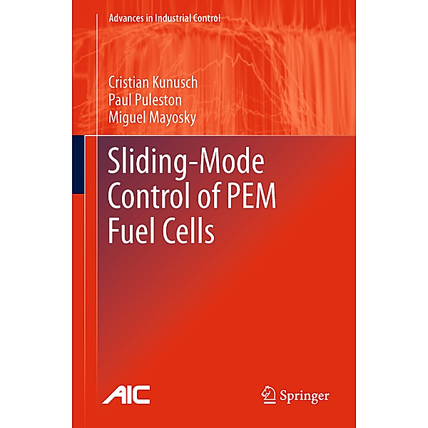 Sliding-Mode Control of PEM Fuel Cells, Cristian Kunusch, Paul Puleston, Miguel Mayosky