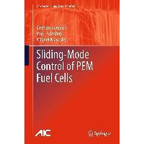 Sliding-Mode Control of PEM Fuel Cells / Advances in Industrial Control, Cristian Kunusch, Paul Puleston, Miguel Mayosky