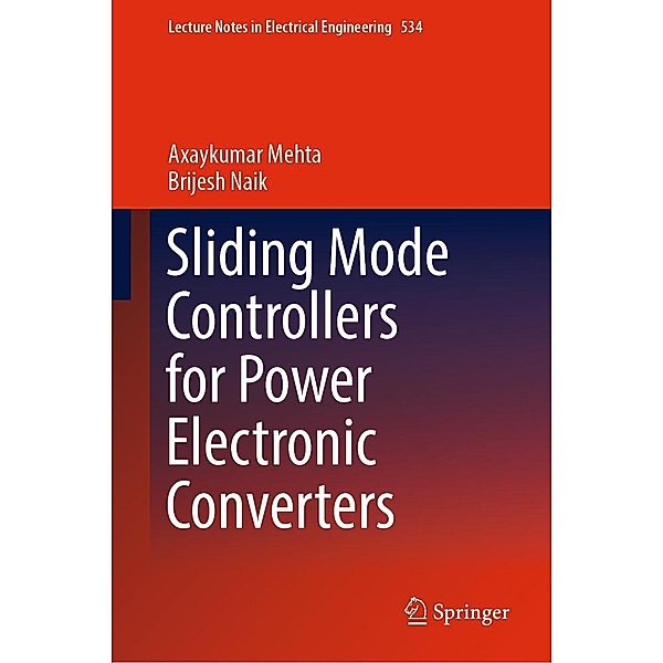 Sliding Mode Controllers for Power Electronic Converters / Lecture Notes in Electrical Engineering Bd.534, Axaykumar Mehta, Brijesh Naik