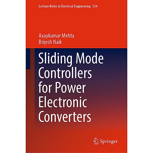 Sliding Mode Controllers for Power Electronic Converters, Axaykumar Mehta, Brijesh Naik
