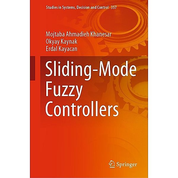 Sliding-Mode Fuzzy Controllers / Studies in Systems, Decision and Control Bd.357, Mojtaba Ahmadieh Khanesar, Okyay Kaynak, Erdal Kayacan