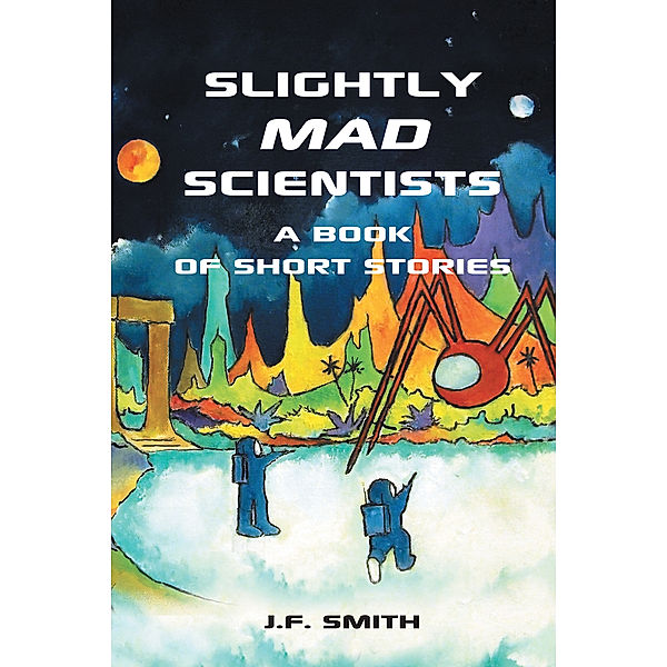 Slightly Mad Scientists, J.F. Smith