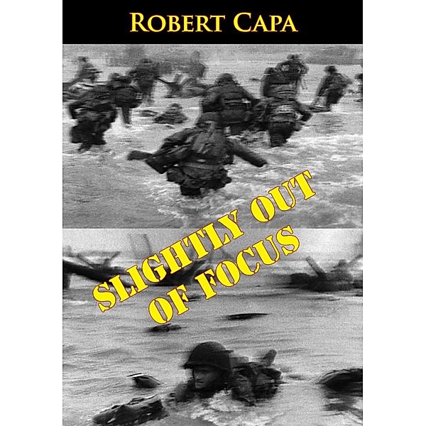 Slightly Out Of Focus, Robert Capa