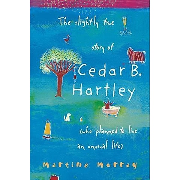 Slightly True Story of Cedar B. Hartley, Martine Murray