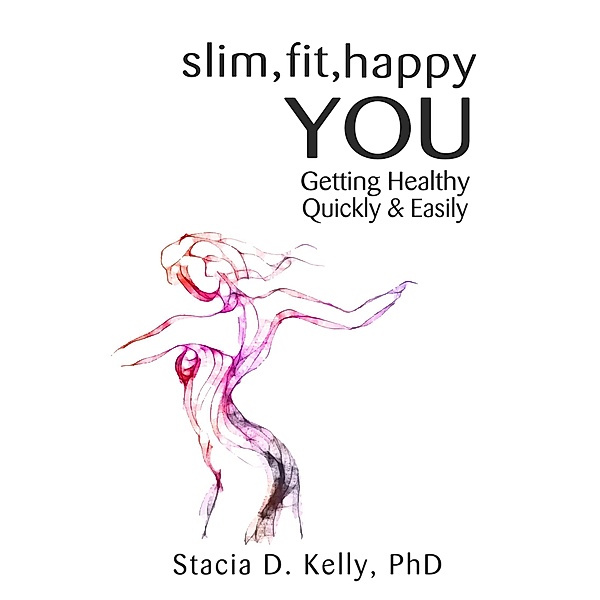 Slim, Fit, Happy You / Stacia Kelly, Stacia Kelly