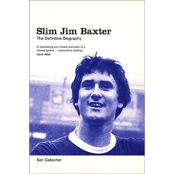 Slim Jim Baxter: The Definitive Biography, Ken Gallacher