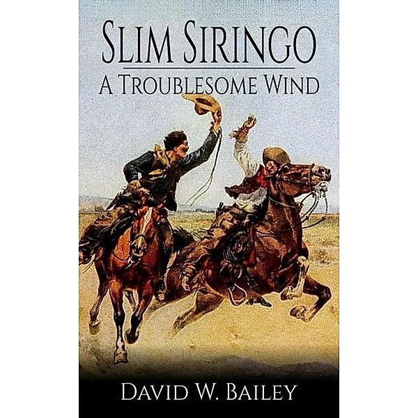 Slim Siringo - A Troublesome Wind - Book 2 / Slim Siringo, David W. Bailey