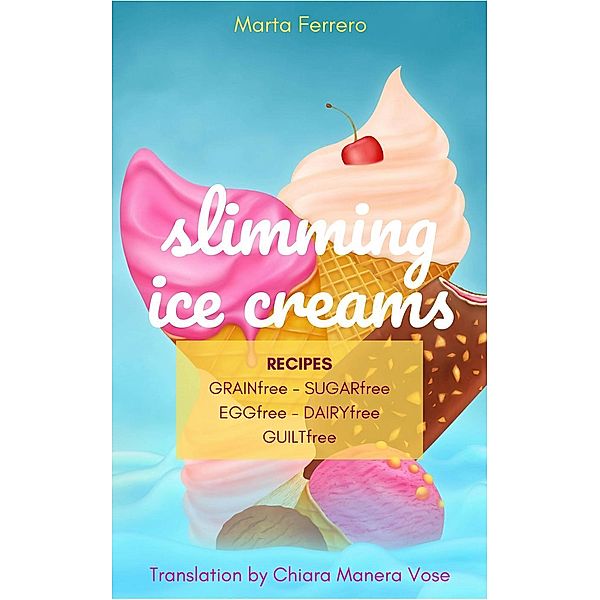 Slimming Ice Creams (Slimming Recipes), Marta Ferrero