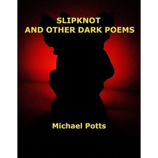 Slipknot and Other Dark Poems, Michael Potts