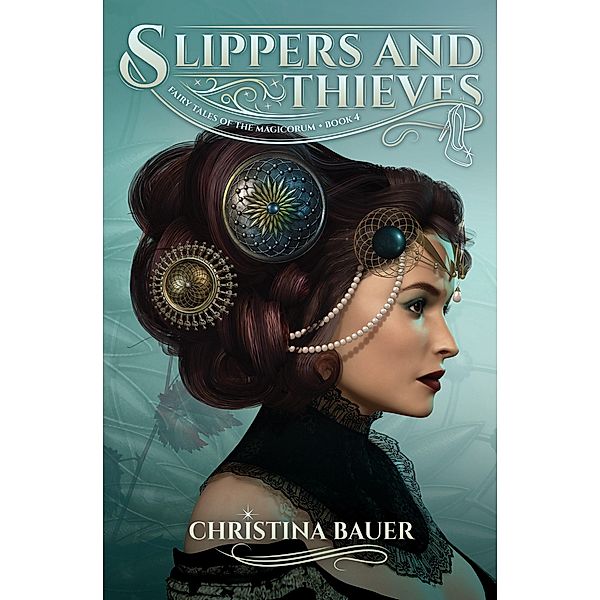 Slippers and Thieves (Fairy Tales of the Magicorum, #4) / Fairy Tales of the Magicorum, Christina Bauer