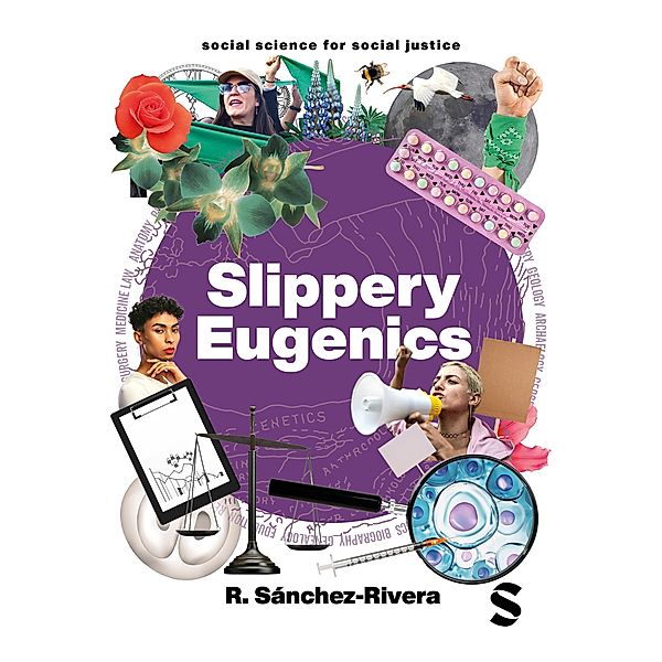 Slippery Eugenics / Social Science for Social Justice, R. Sánchez-Rivera
