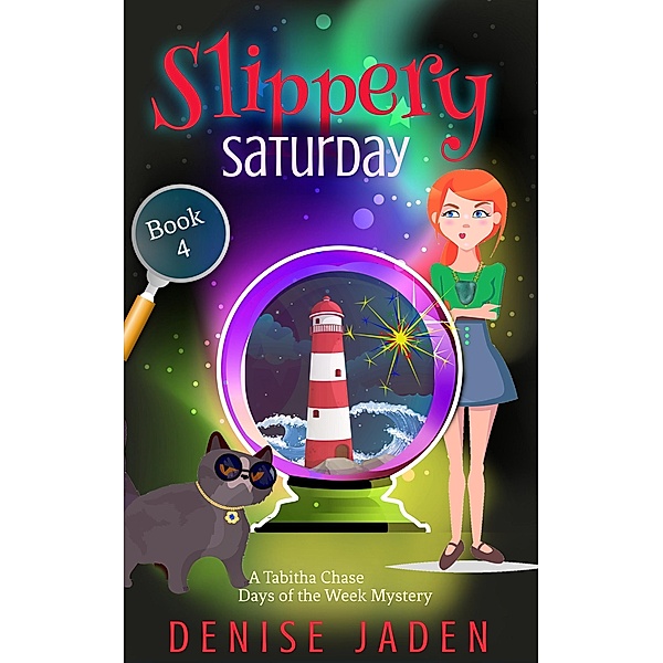 Slippery Saturday (Tabitha Chase Days of the Week Mysteries, #4) / Tabitha Chase Days of the Week Mysteries, Denise Jaden