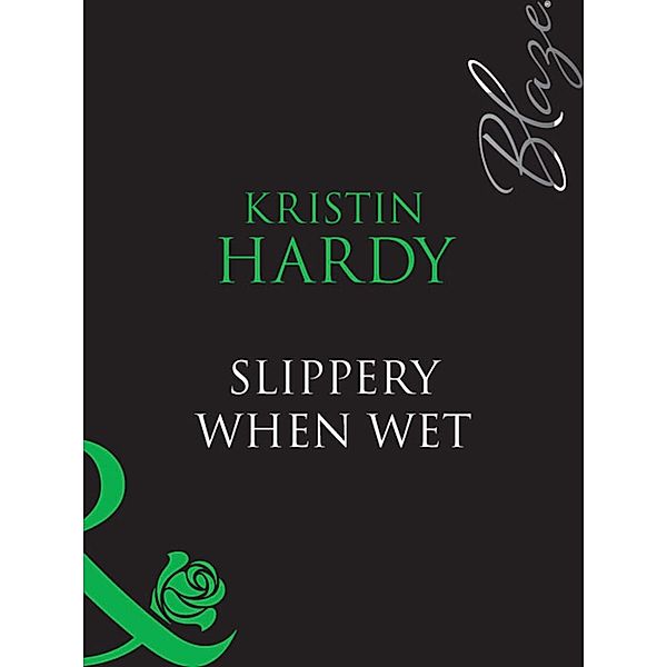 Slippery When Wet (Mills & Boon Blaze) (Under the Covers, Book 3) / Mills & Boon Blaze, Kristin Hardy