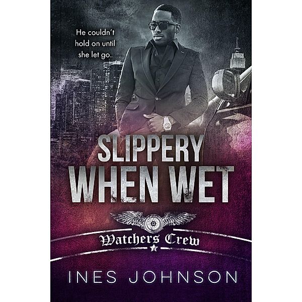 Slippery When Wet (Watchers Crew, #4) / Watchers Crew, Ines Johnson