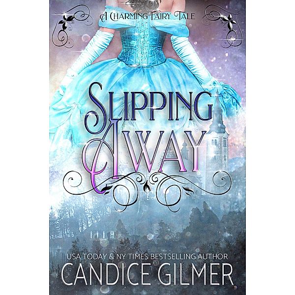 Slipping Away (The Charming Fairy Tales, #2) / The Charming Fairy Tales, Candice Gilmer