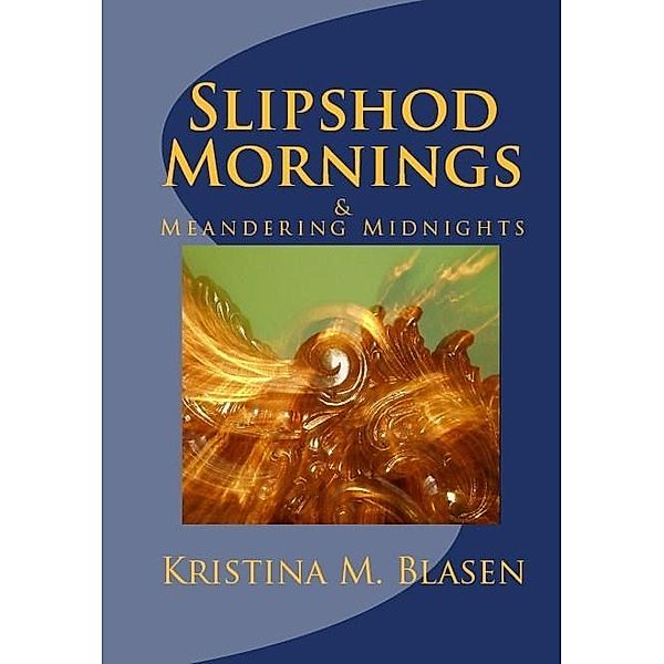 Slipshod Mornings & Meandering Midnights / The Next Level Publishing, Kristina Blasen