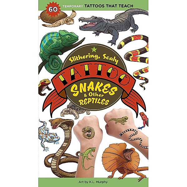 Slithering, Scaly Tattoo Snakes & Other Reptiles, K. L. Murphy