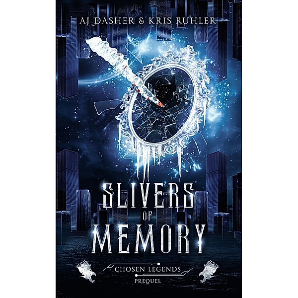 Slivers of Memory (Chosen Legends, #0) / Chosen Legends, Kris Ruhler, Aj Dasher