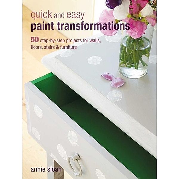 Sloan, A: Quick and Easy Paint Transformations, Annie Sloan