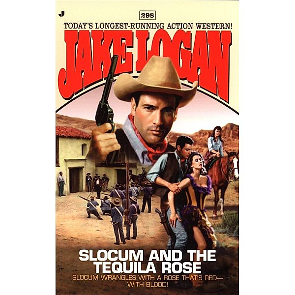 Slocum 298: Slocum and the Tequila Rose / Slocum Bd.298, Jake Logan