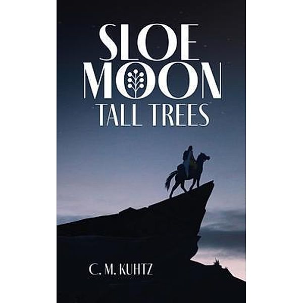 Sloe Moon - Tall Trees / Sloe Moon Bd.1, C. M. Kuhtz