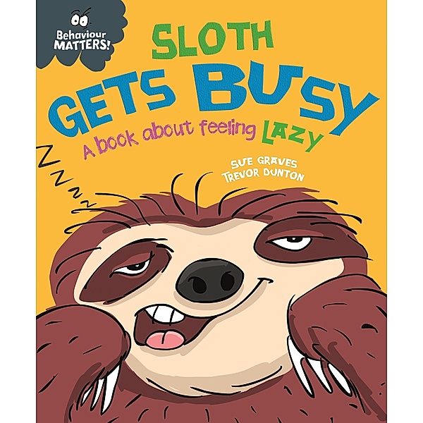 Sloth Gets Busy / Behaviour Matters Bd.38, Sue Graves