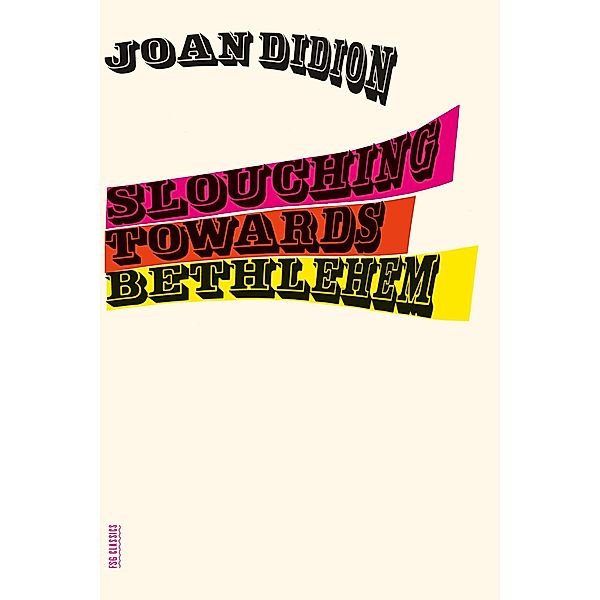 Slouching Towards Bethlehem / FSG Classics, Joan Didion