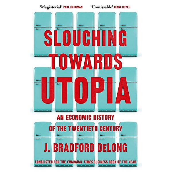 Slouching Towards Utopia, Brad de Long