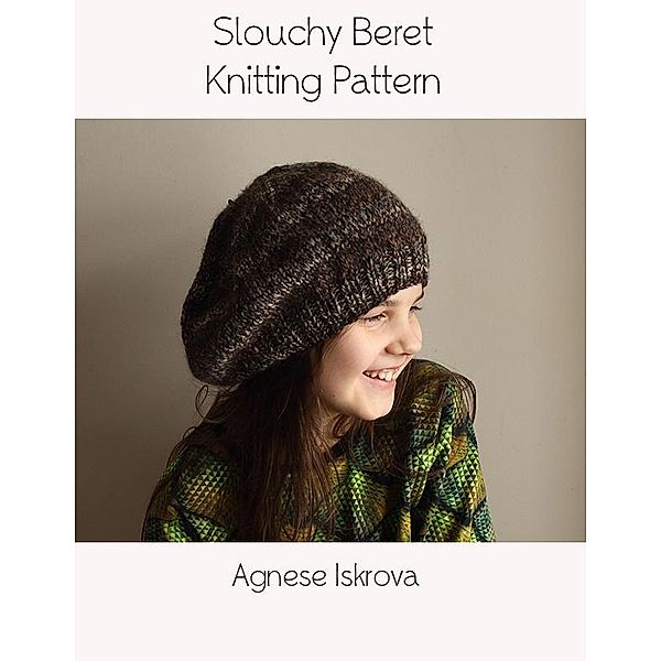 Slouchy Beret Knitting Pattern, Agnese Iskrova