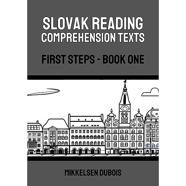 Slovak Reading Comprehension Texts: First Steps - Book One / Slovak Reading Comprehension Texts, Mikkelsen Dubois
