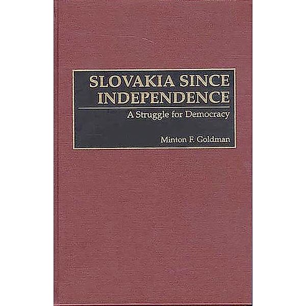 Slovakia Since Independence, Minton F. Goldman