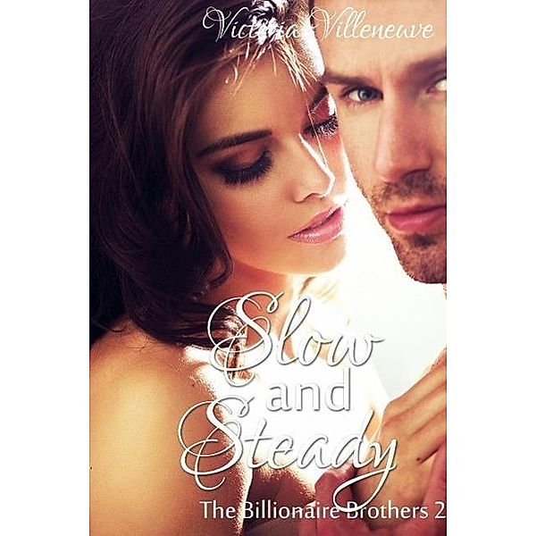 Slow and Steady (The Billionaire Brothers 2), Victoria Villeneuve