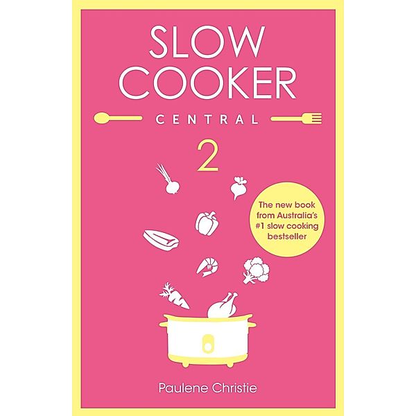 Slow Cooker Central 2 / Slow Cooker Central Bd.02, Paulene Christie