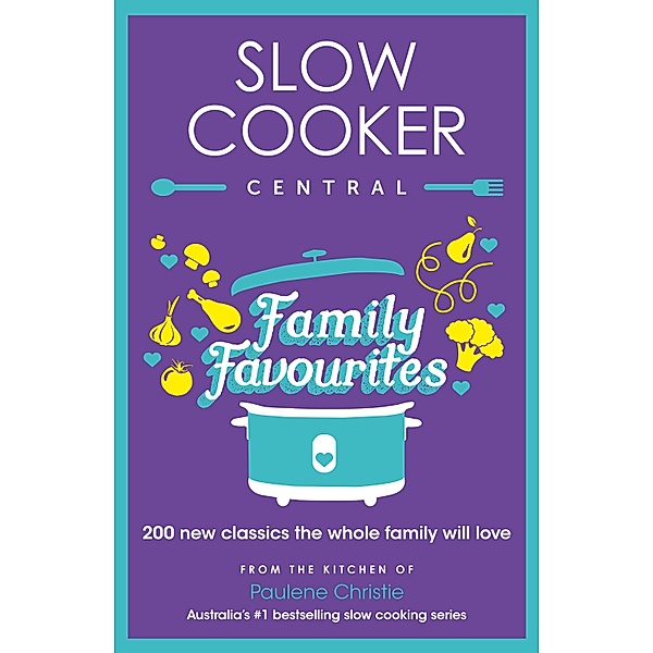 Slow Cooker Central Family Favourites / Slow Cooker Central Bd.05, Paulene Christie